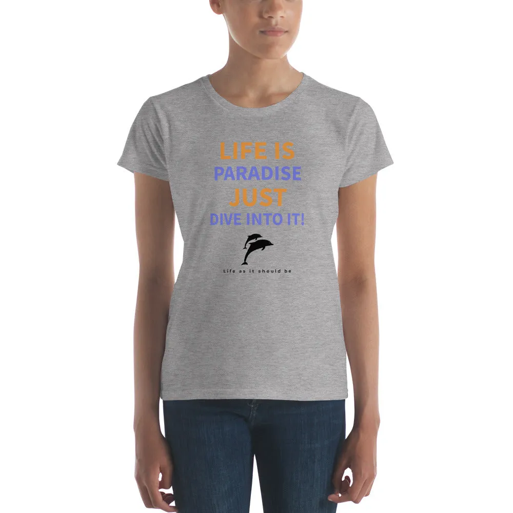 Life Is Paradise, Just Dive Into it!  Fashion Fit T-Shirt with Tear Away Label -By Anvil